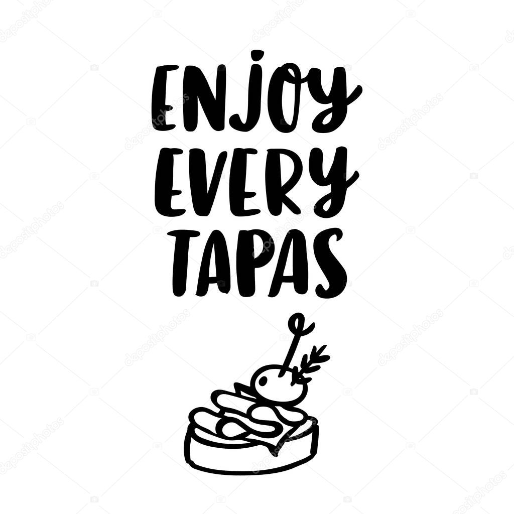 Hand-drawn lettering phrase: Enjoy every tapas, in a trendy calligraphic style. Tapas - traditional Spanish snack. Image of sandwiches canape with jamon and olive.