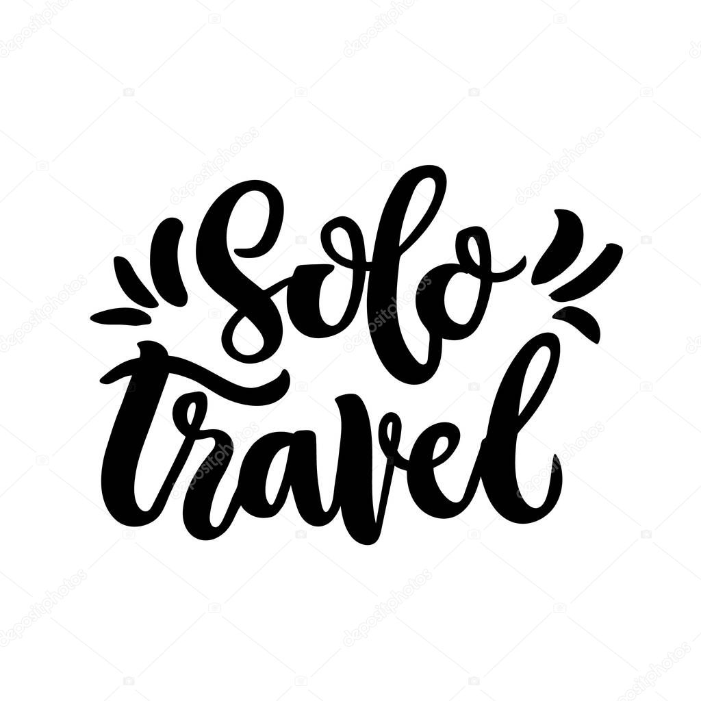 Hand-drawn lettering phrase: Solo travel. In a trendy calligraphic style. It can be used for card, brochures, poster, label, sticker etc.