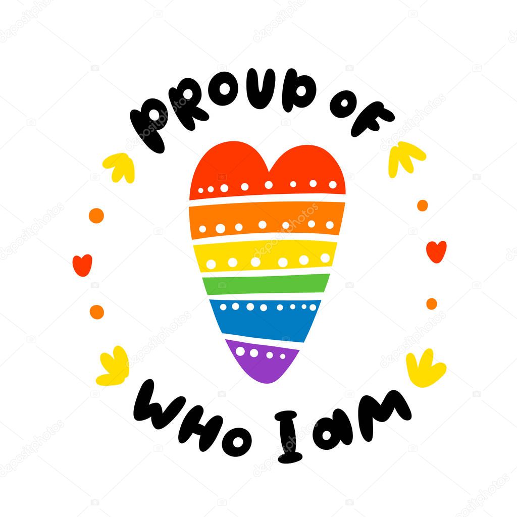 Rainbow heart, lgbt communiti symbol. With quote: Proud of who I am. It can be used for card, brochures, poster, t-shirts, sticker, pin etc.