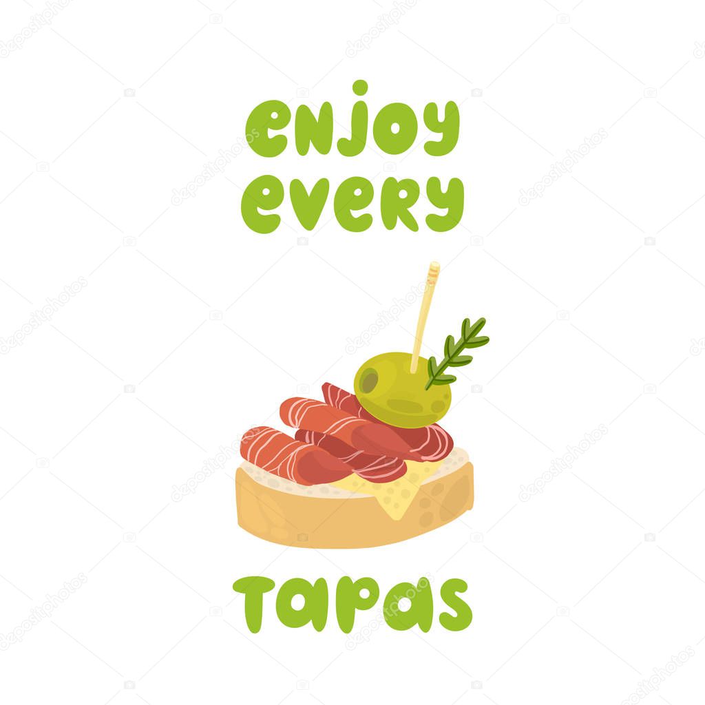 Tapas - traditional Spanish snack. Lettering phrase: Enjoy every tapas. Image of sandwiches canape with jamon and olive.