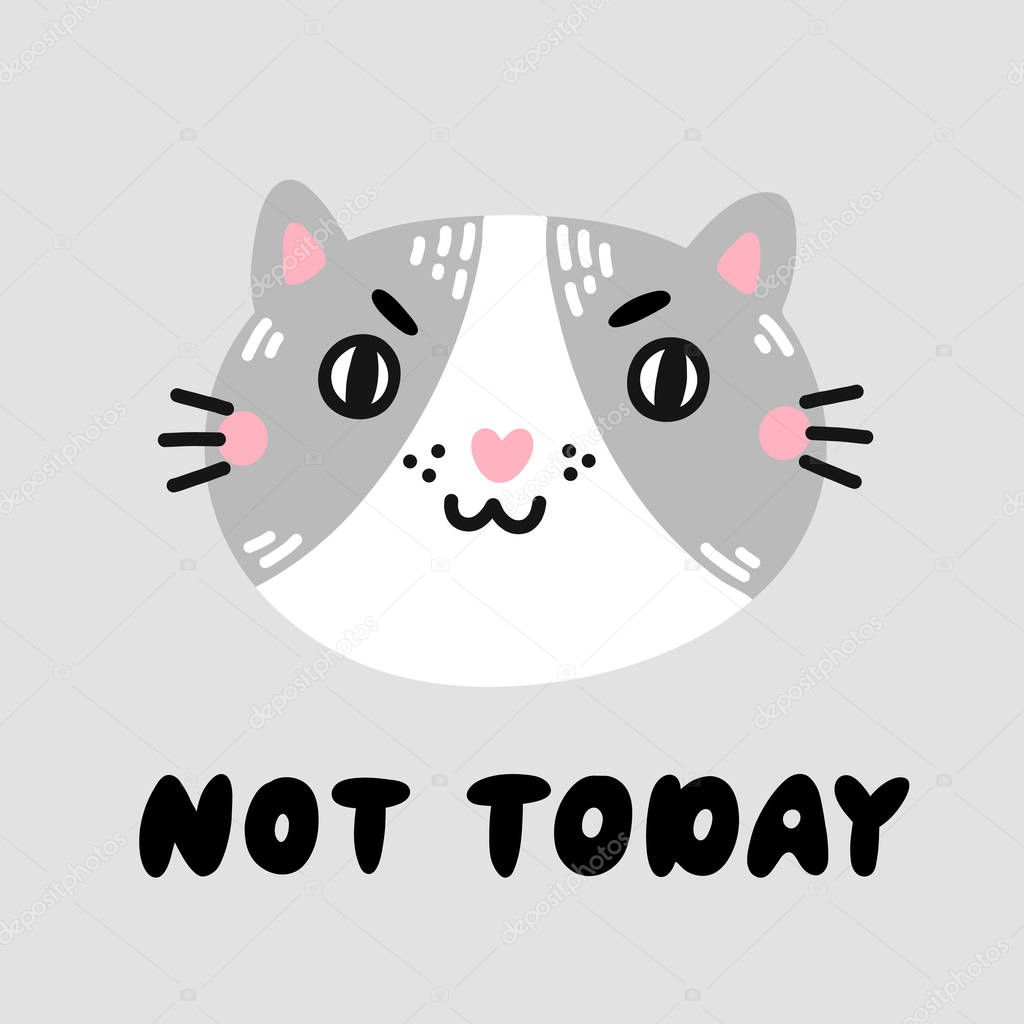 Angry cat muzzle and lettering phrase: Not today. Excellent design for card, sticker, patch, poster etc. On gray background.