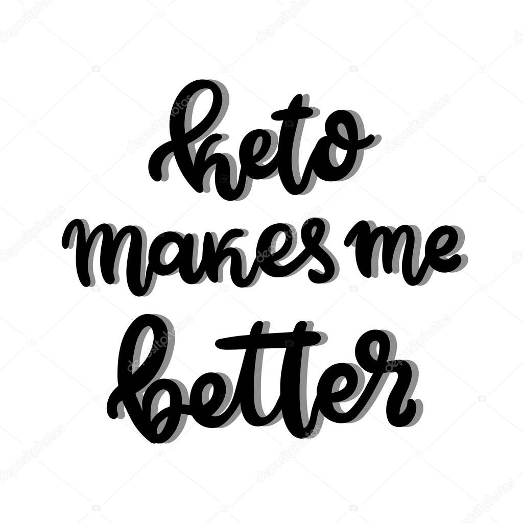 Hand-drawn lettering phrase: Keto makes me better. In a trendy calligraphic style. Keto this is an abbreviation of Ketogenic diet. It can be used for card, brochures, poster etc.