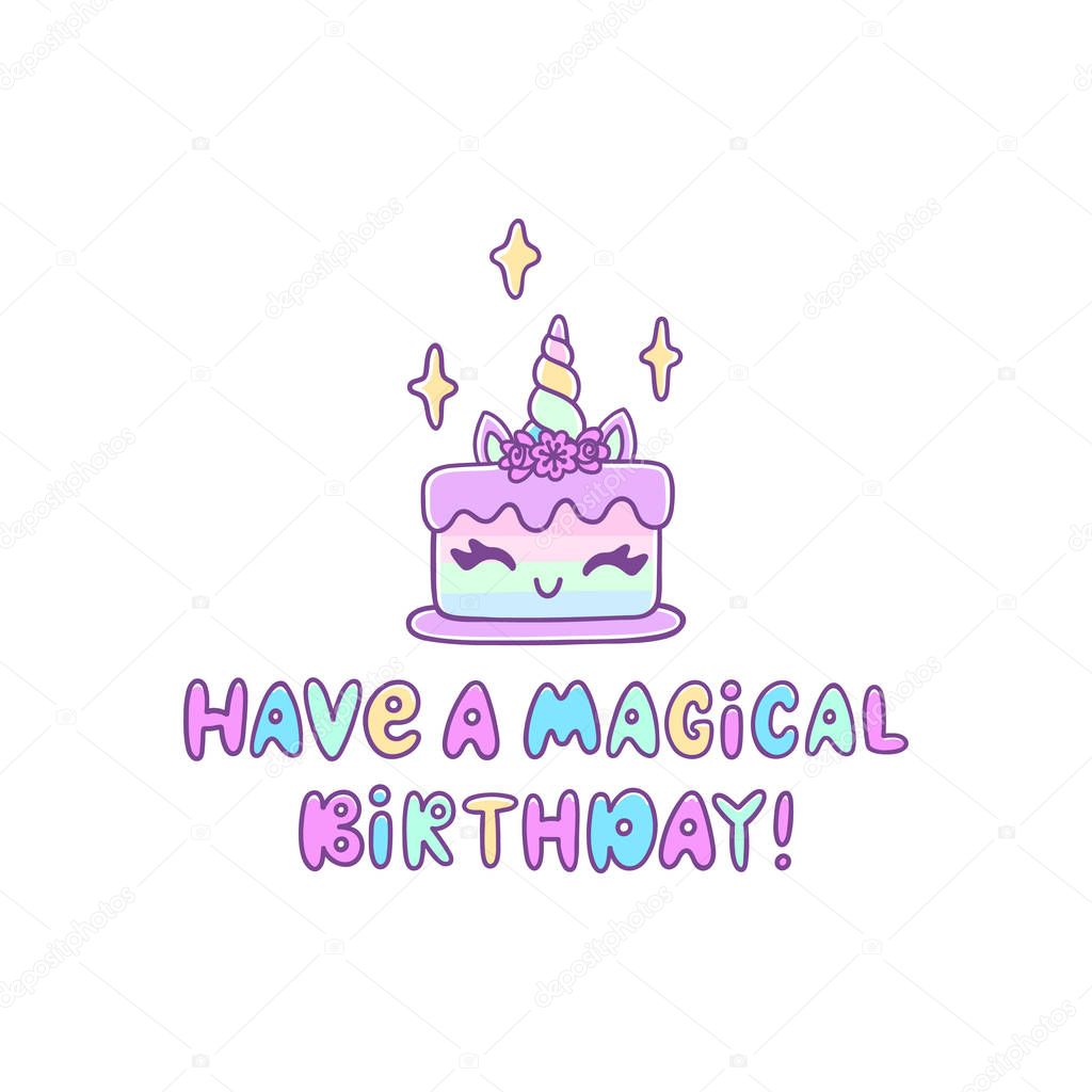 Unicorn cake with the inscription: Have a magical Birthday! Excellent design for card, sticker, patch, poster etc.