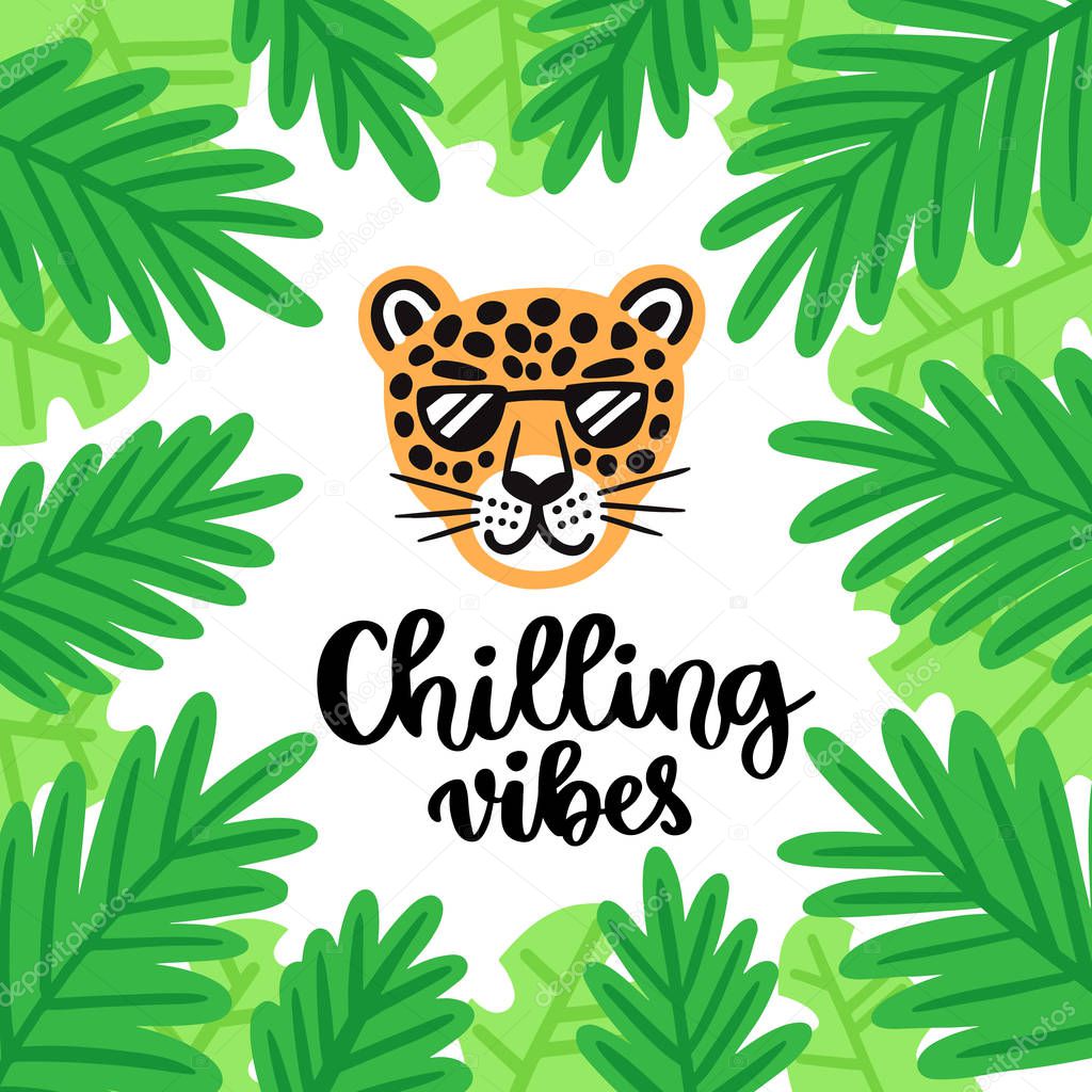 Handwritten phrase: Chilling vibes. Leopard with glasses smiling, on the background of palm leaves. It can be used for card, brochures, poster, flyer, t-shirt, promotional materials.