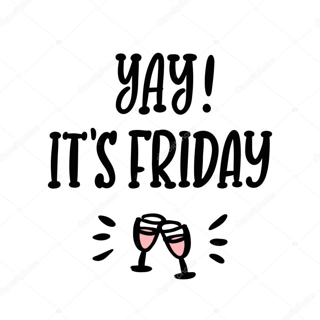 Yay! it's friday. The hand-drawing funny quote of black ink. It can be used for a sticker, patch, card, brochures, poster and other promo materials.