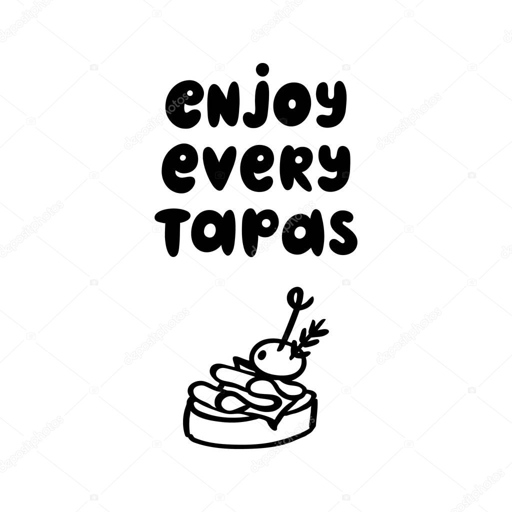 The inscription: Enjoy every tapas. Tapas - traditional Spanish snack. Image of sandwiches canape with jamon and olive. The hand-drawing quote of black ink, on a white background. 