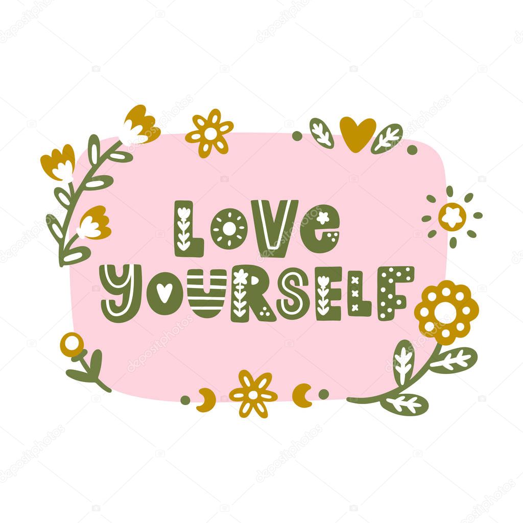 Lettering phrase: Love yourself, with floral elements, in folk style. It can be used for card, mug, brochures, poster, t-shirts etc.