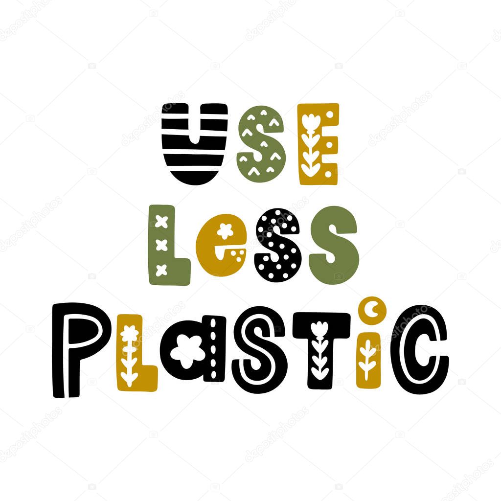 The inscription: Use less plastic, with floral elements in Scandinavian style. It can be used for cards, brochures, poster, t-shirts, mugs and other promotional materials.
