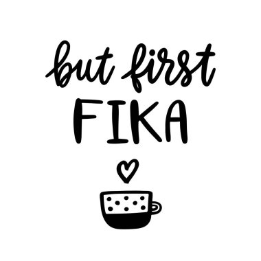 İskandinav deyimi: Ama ilk Fika! Fika - İsveç geleneği, bir topuzun veya tatlılar ile kahve molası. Modaya uygun fırça yazı stilinde yazıt.