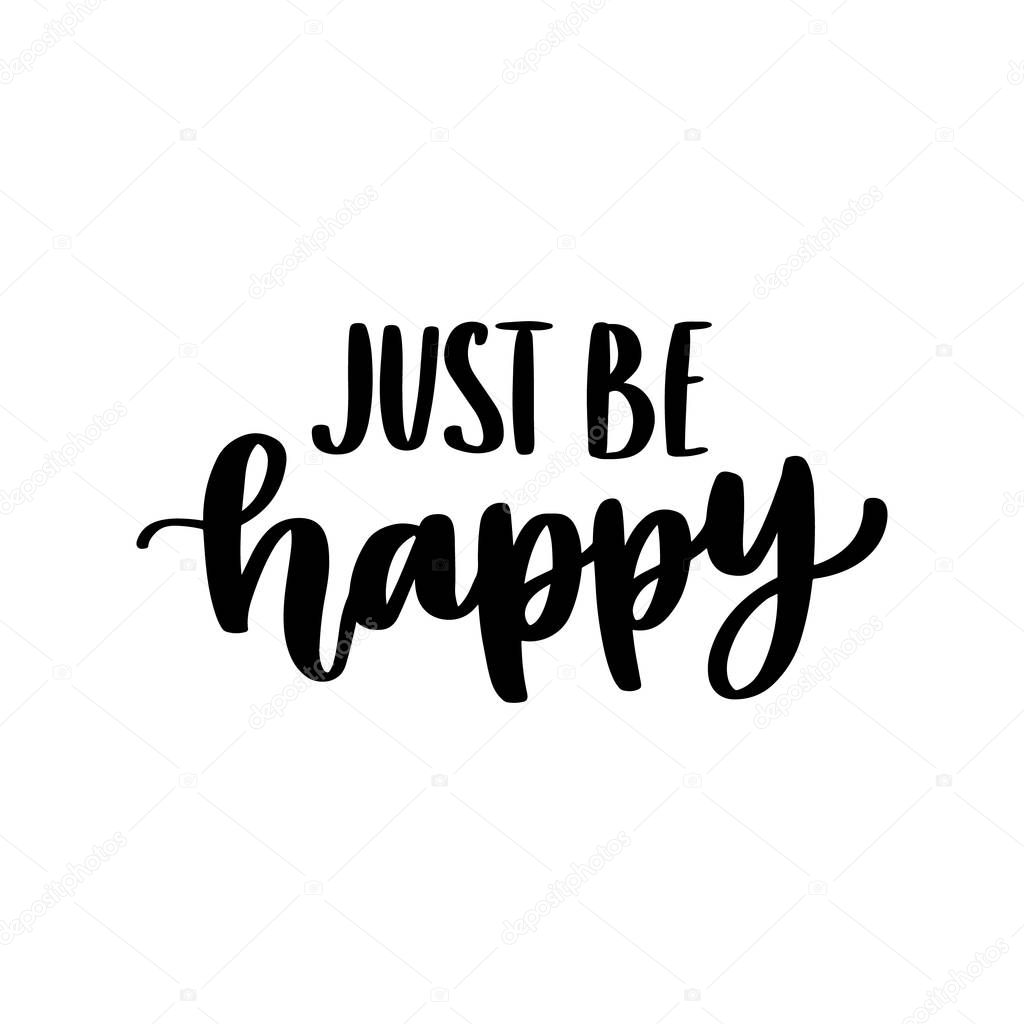 Lettering phrase: Just be happy. It can be used for card, mug, brochures, poster, t-shirts, phone case etc. 