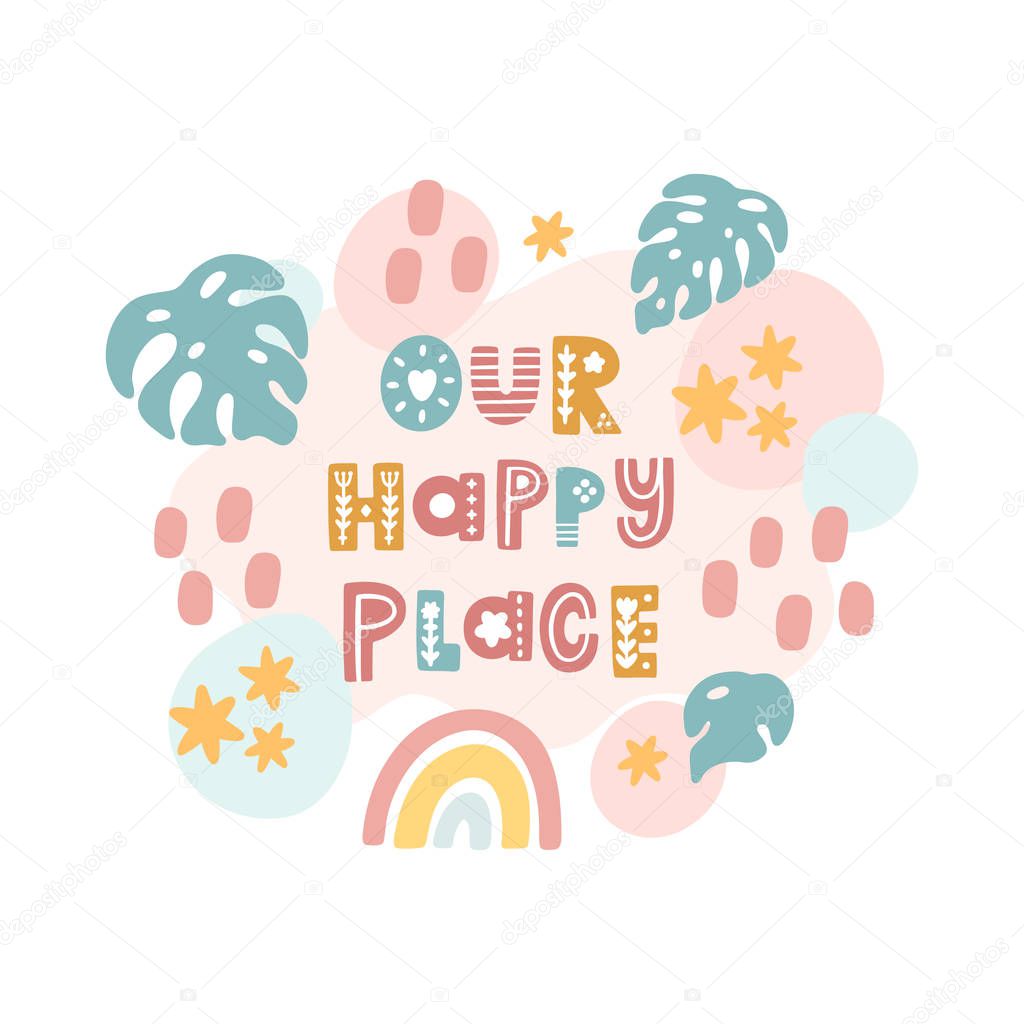 Scandinavian card with rainbow, stars, palm leaves and inscription: Our happy place. Excellent print for poster, apparel, nursery decoration etc.