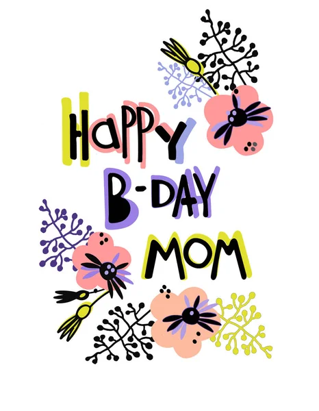 Glückliche B-Day Mom Grußkarte. trendiges Design im skandinavischen Stil. Handschrift und Blumenschmuck — Stockvektor