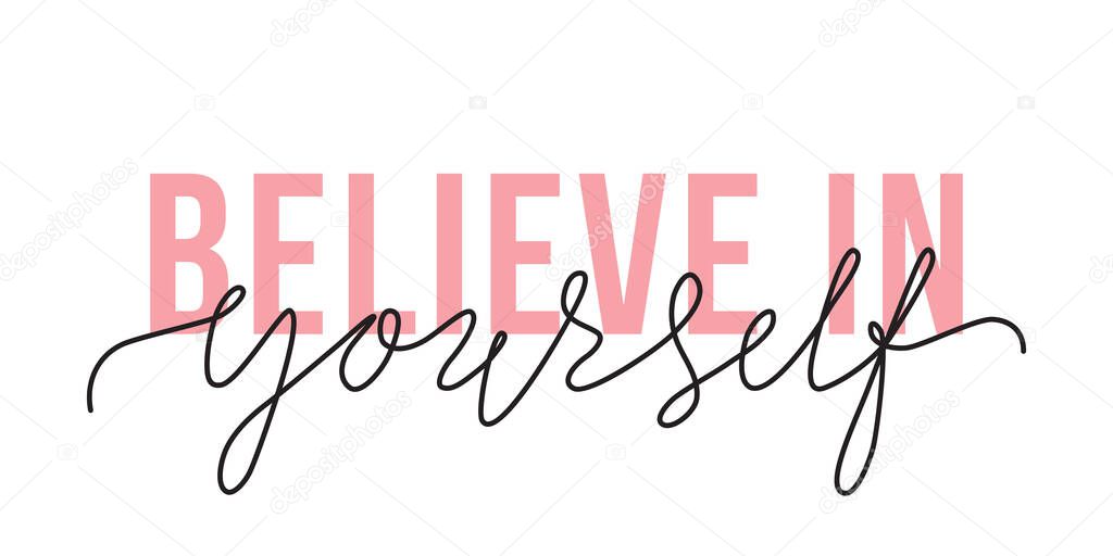 Vector illustration of Believe in Yourself lettering quote. Motivation and body positive trendy concept. Modern calligraphy text design print for fashion, t shirt, label, badge, sticker, banner