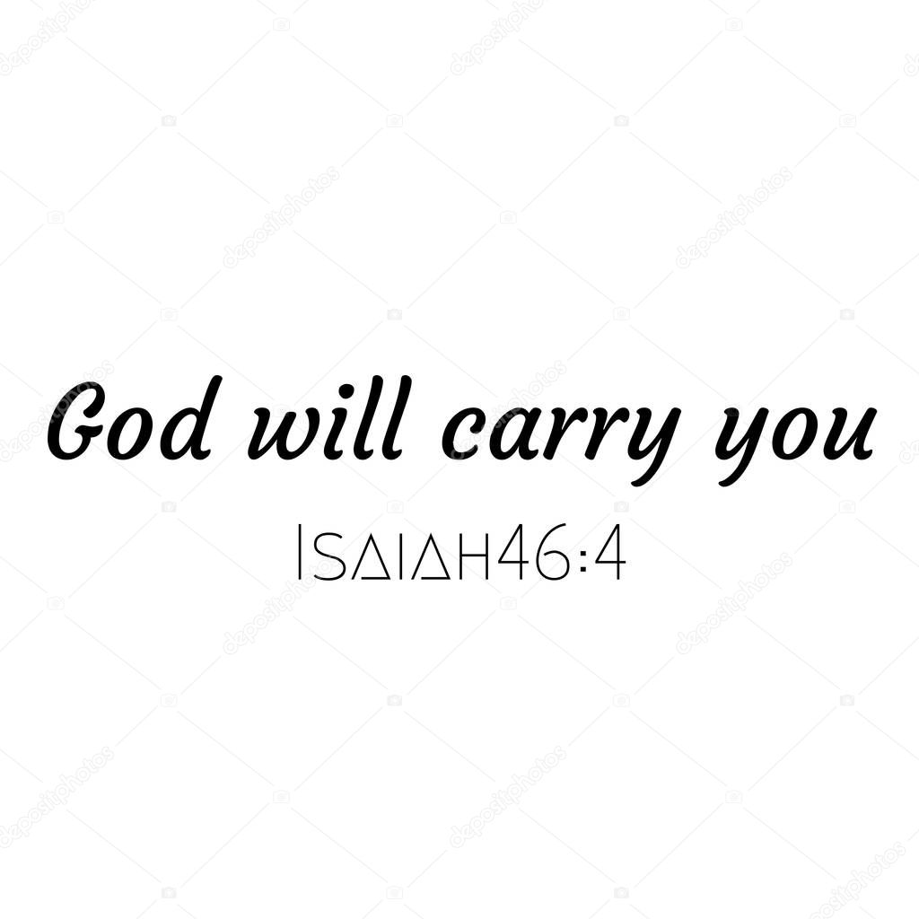 Christian faith, Biblical Phrase from Isaiah 46,  typography for print or use as poster, card, flyer or T shirt