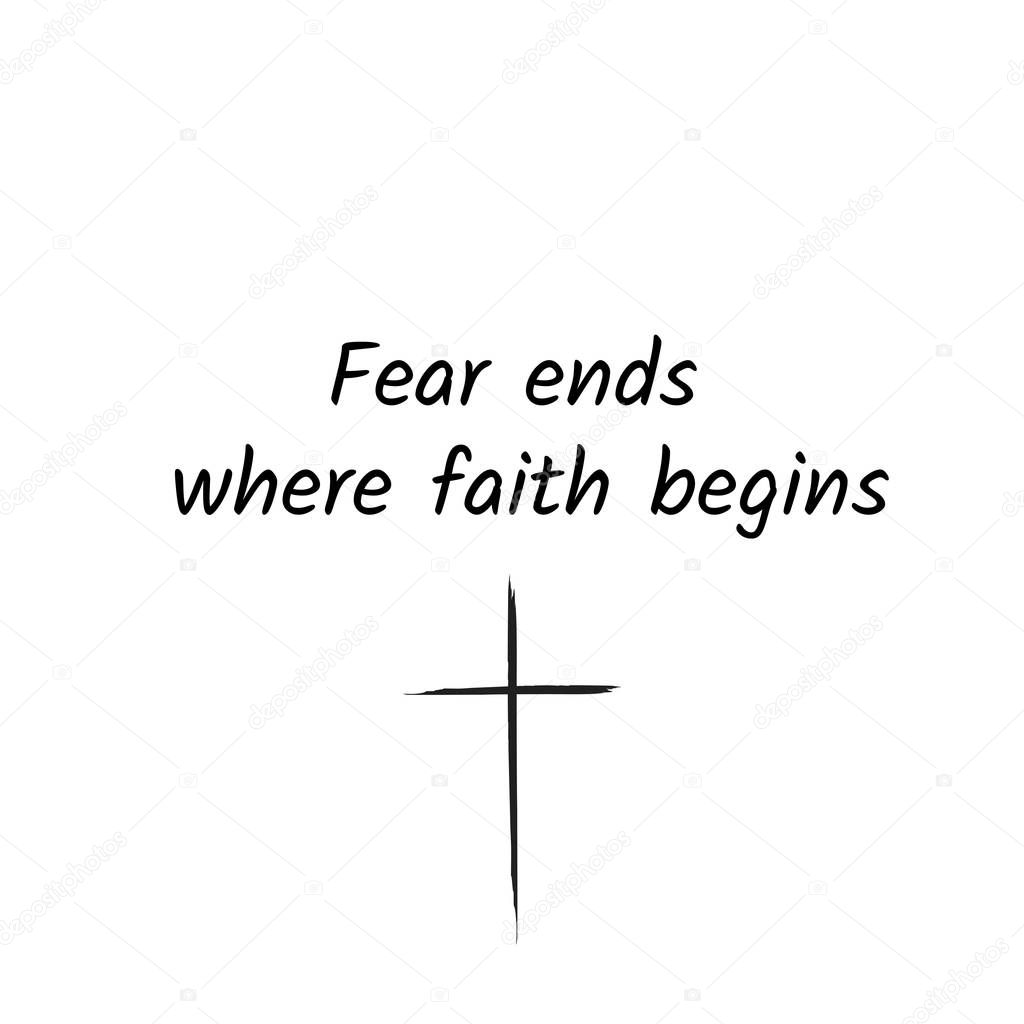 Christian faith, Biblical Phrase, Fear ends where faith begins, typography for print or use as poster, card, flyer or T shirt