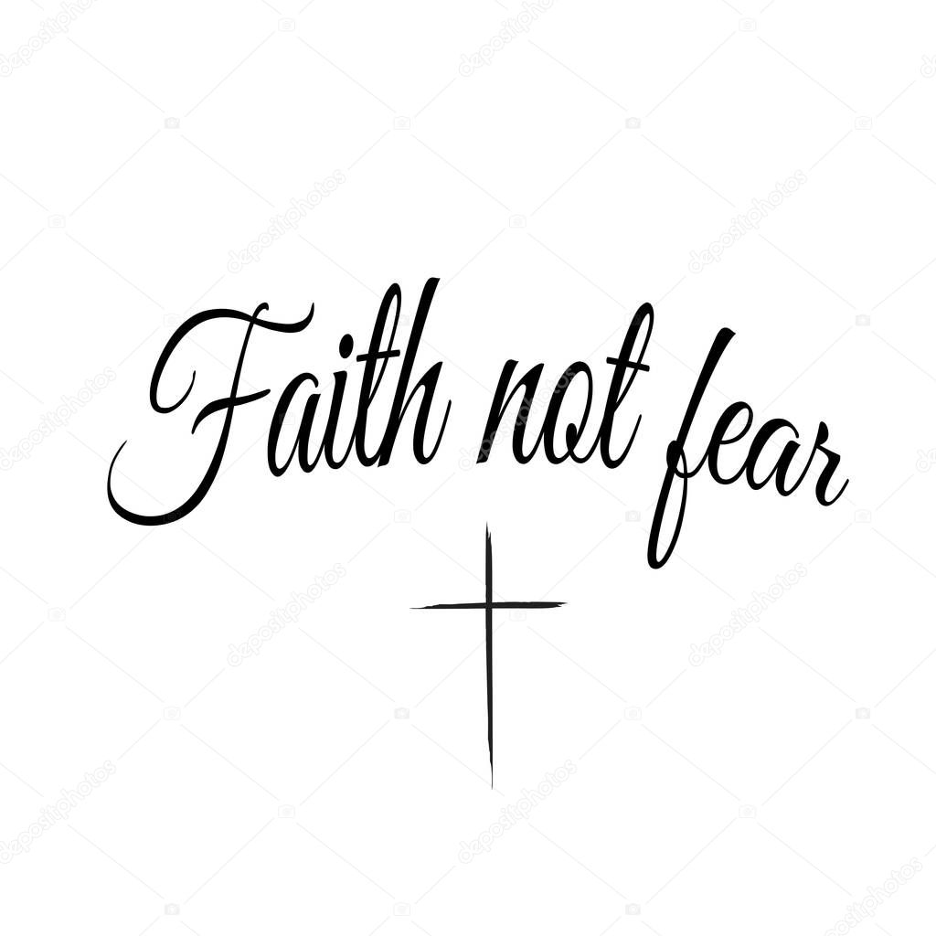 Christian faith, Biblical Phrase, Faith not fear, typography for print or use as poster, card, flyer or T shirt