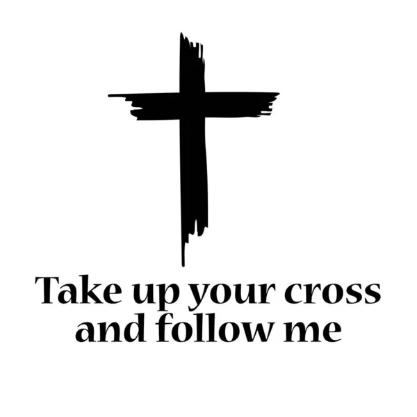 拿起你的十字架 跟随我 基督徒的信仰 印刷字体或用作海报 传单或T恤 — 图库矢量图片