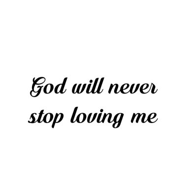 Tanrı beni sevmekten asla vazgeçmeyecek, Hristiyan inancı, baskı için tipografi ya da poster, kart, el ilanı ya da tişört olarak kullanmaktan.