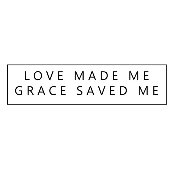 Love Made Grace Saved Christian Quote Print — Stock Vector