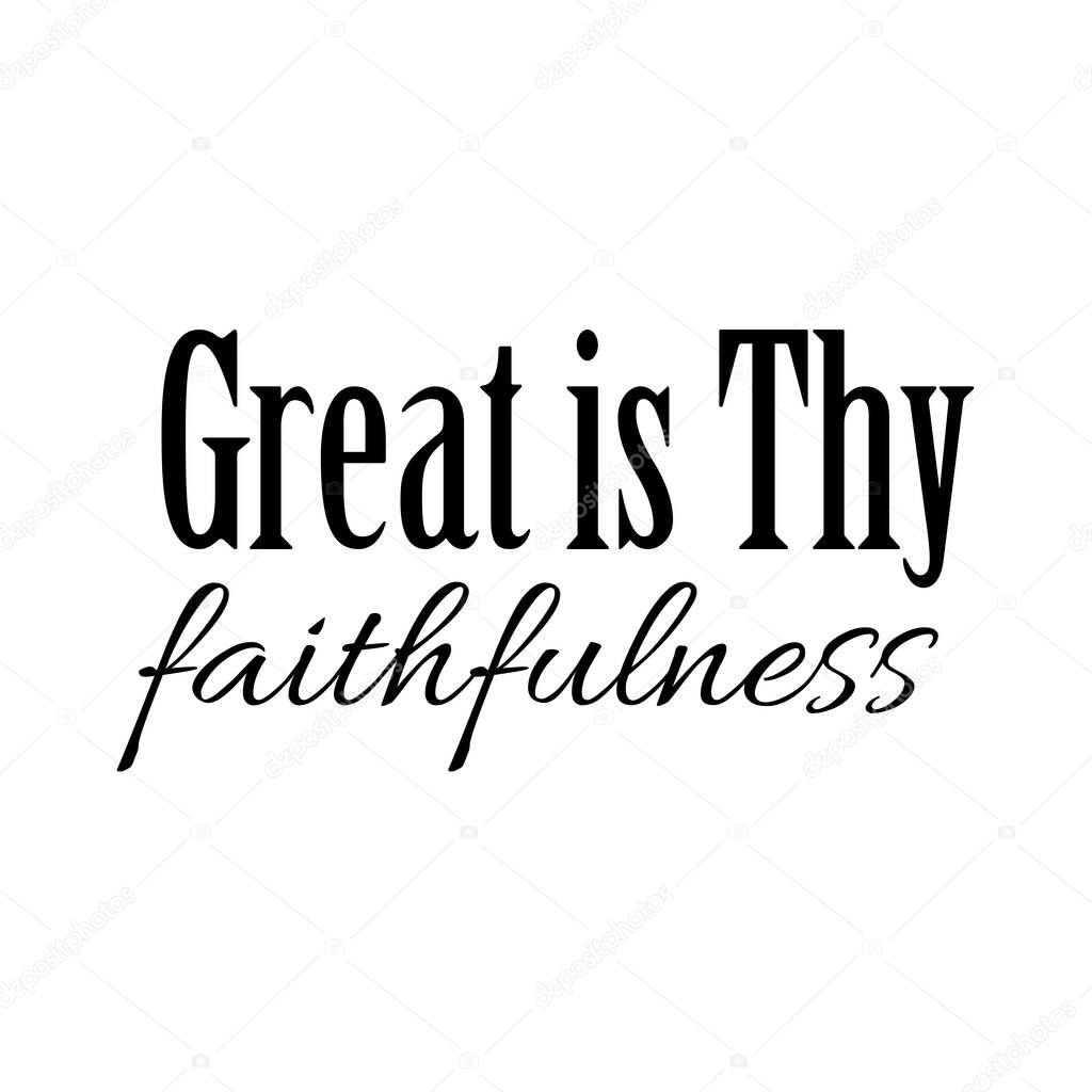Great Is Thy Faithfulness Quotes ✓ Great Is Thy Faithfulness, Christian Quote For Print Premium Vector In  Adobe Illustrator Ai ( .Ai ) Format, Encapsulated Postscript Eps ( .Eps )  Format