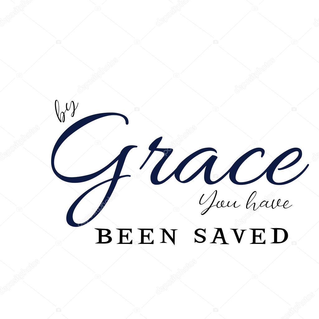 Christian Quote design for print - By Grace you have been saved