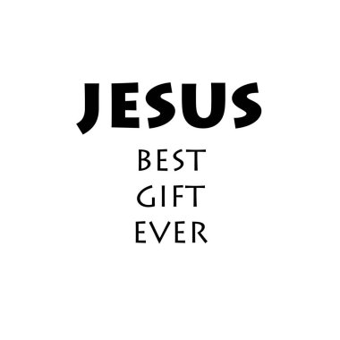 Baskı için Hristiyan Alıntısı - İsa 'nın en iyi hediyesi