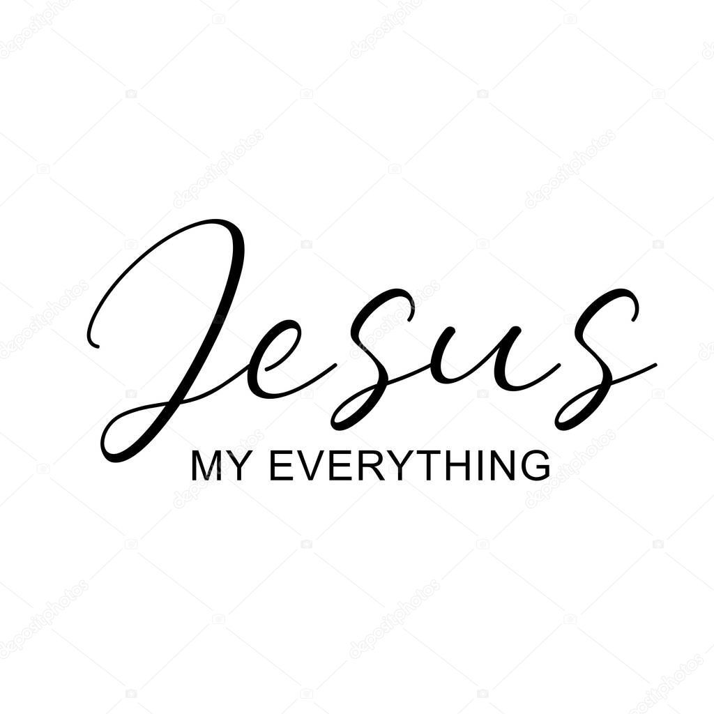 Jesus, My everything, Christian Quote design For print 