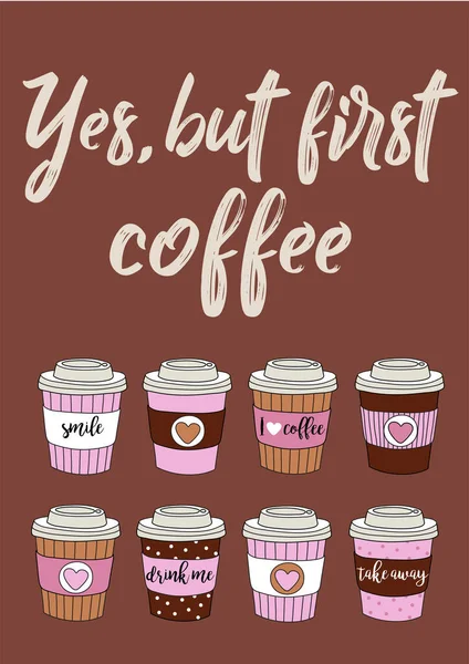 Yes but first coffee - Vector vector hand drawn illustration with set of colorful paper coffee cups — Stock Vector