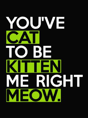Kedi bana sağ miyav kedi olmak zorunda - siyah arka plan üzerinde izole alıntı. Fotoğraf bindirmeleri, tebrik kartı veya baskı, poster tasarımı için eğlenceli yazı