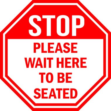 Please wait here to be seated. Stop sign. Red octagonal background. Safety and traffic signs. clipart