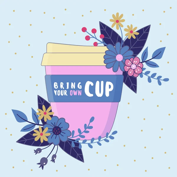 Portare la propria tazza, tazza di caffè riutilizzabile con composizione floreale . — Vettoriale Stock