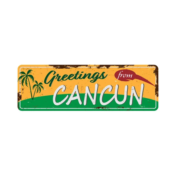 Saludos desde Cancún Cartelera de metal vintage con texto o gráficos. Placa de estaño de efecto oxidado — Vector de stock