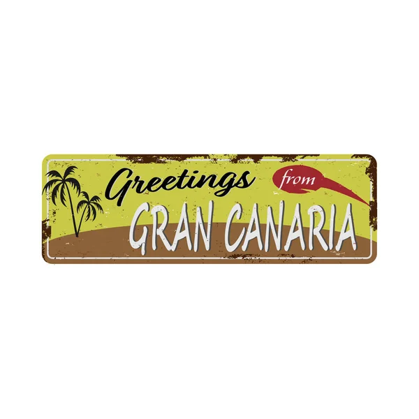 Saludos desde Gran Canaria España Signo de estaño vintage con souvenirs retro o plantillas de postal sobre fondo oxidado. Papel viejo vintage — Vector de stock