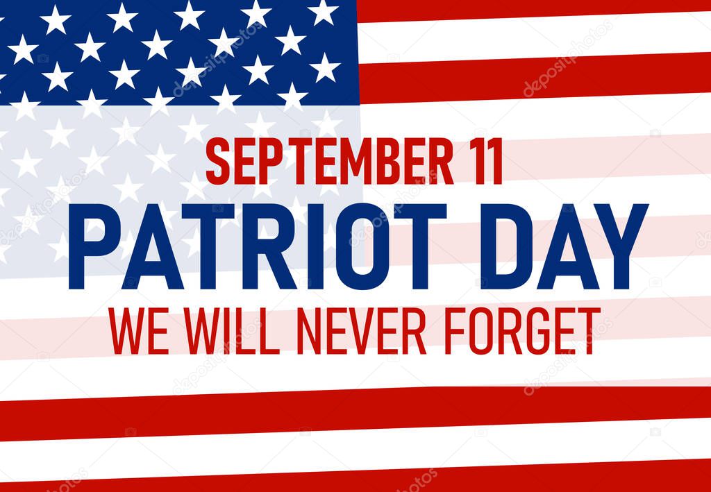 9 11 Patriot Day background, Patriot Day September 11, 2001 Poster Template, we will never forget you, abstract american flags background. Vector illustration for Patriot Day