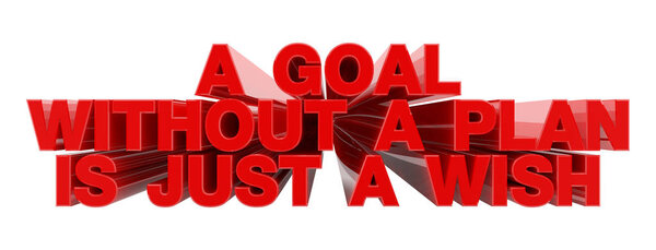 A GOAL WITHOUT A PLAN IS JUST A WISH red word on white background illustration 3D rendering