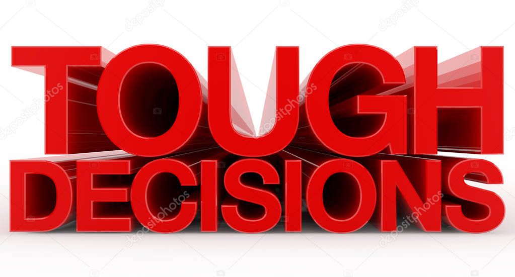 TOUGH DECISIONS word on white background illustration 3D rendering