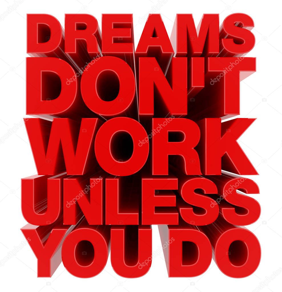 DREAMS DON'T WORK UNLESS YOU DO word on white background illustration 3D rendering