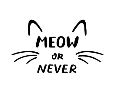 Download Meow Or Never Premium Vector Download For Commercial Use Format Eps Cdr Ai Svg Vector Illustration Graphic Art Design PSD Mockup Templates