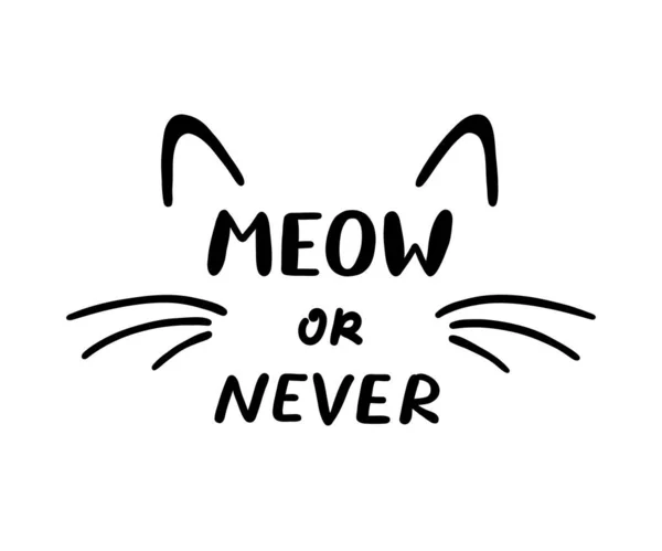 Meow or Never frase e orelhas de gato e bigodes. Ilustração vetorial — Vetor de Stock