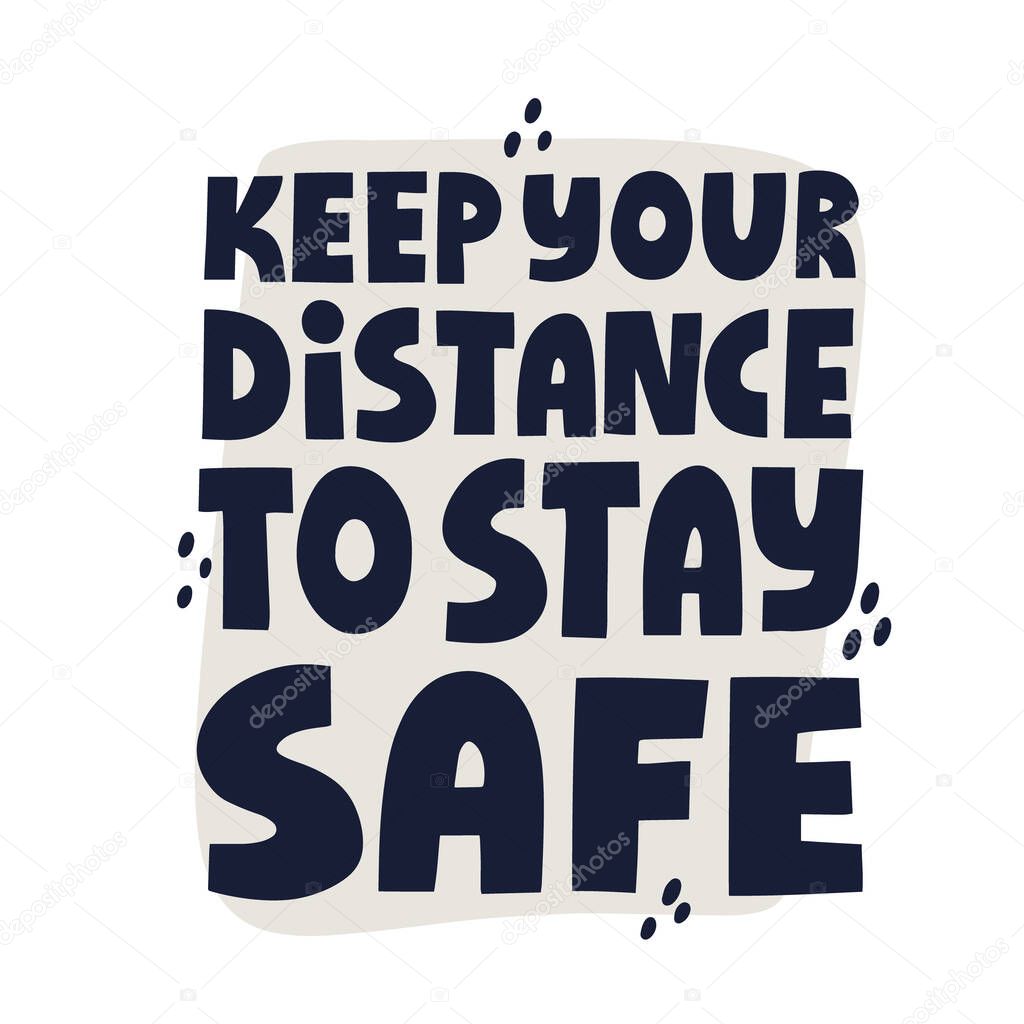 Keep your distance to stay safe quote. Hand drawn vector lettering for banner, social media. Social distancing concept.