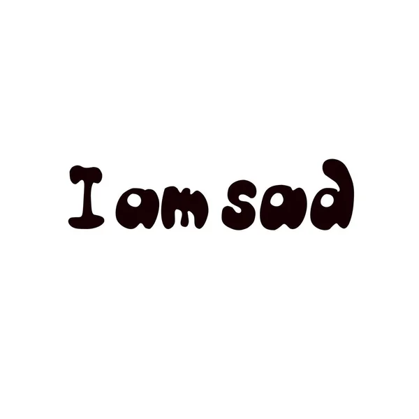 I am sad, hand drawn lettering with tired for prints posters psychology psychotherapy banners books notebooks and articles — Stock Vector