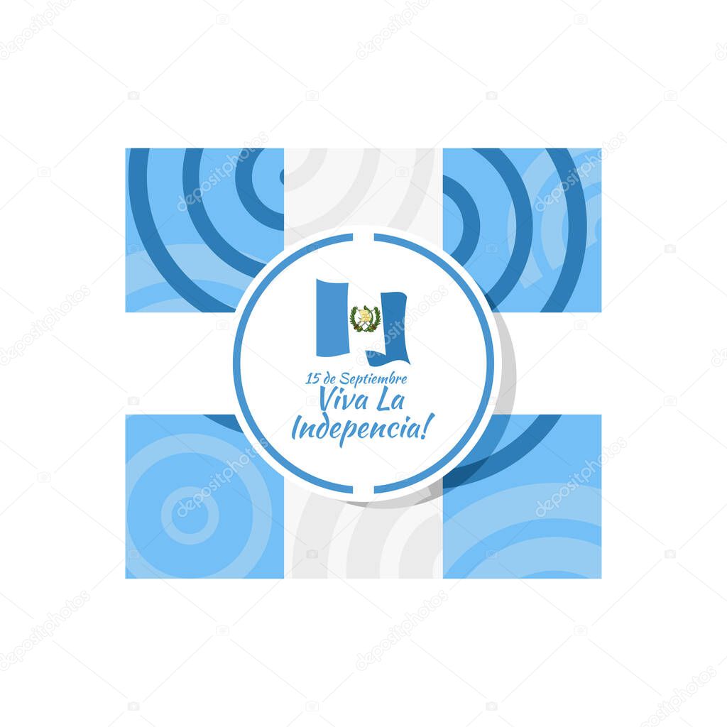 Translation: September 15, Long live the Independence! Happy Independence day of Guatemala vector illustration. Suitable for greeting card, poster and banner.Print
