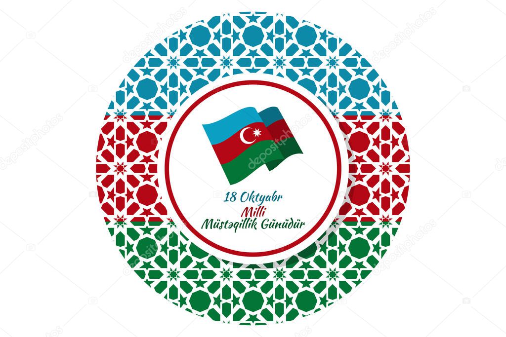 Translation: October 18, National Independence Day. Happy Azerbaijan Independence day vector illustration. Suitable for greeting card, poster and banner. 