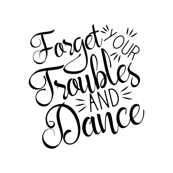 Esqueça Seus Problemas Dança Provérbio Positivo Texto Manuscrito Perfeito Para —  Vetores de Stock