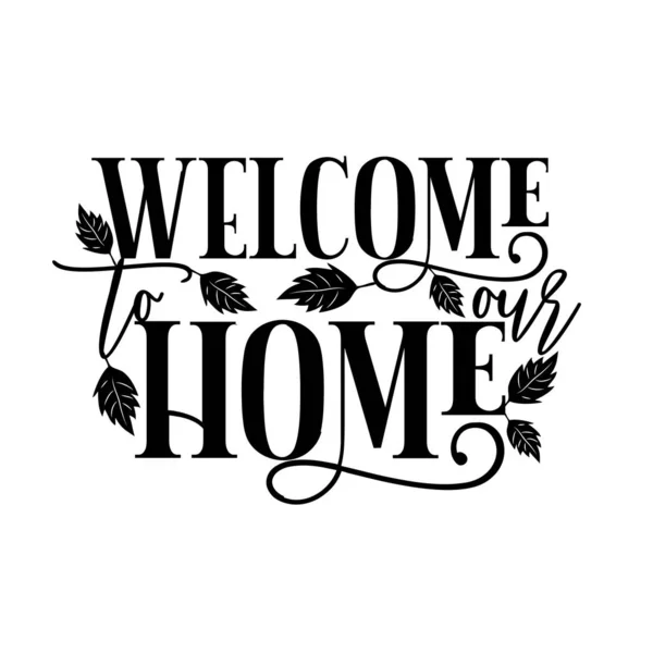 Welcome Our Home Positive Saying Text Leaves Good Home Decor — стоковый вектор