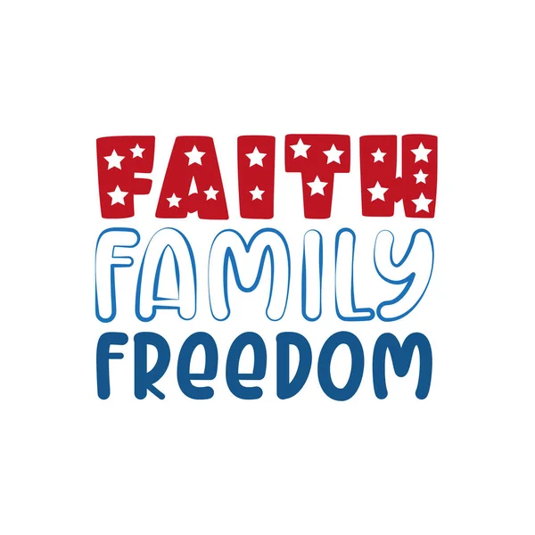 Faith Family Freedom Happy Independence Day Illustration Design Lettrage Juillet — Image vectorielle