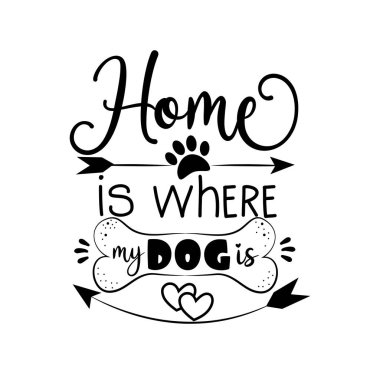 Evim köpeğimin olduğu yerdir. Pençe izi ve kemik iziyle pozitif bir deyiş..