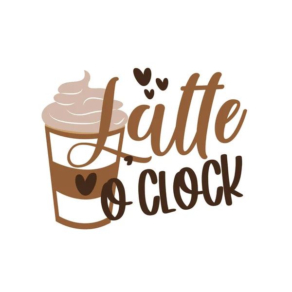 Latte Clock Kaligrafia Filiżanką Kawy Inspirujące Motywujące Cytaty Piciu Dobre — Wektor stockowy
