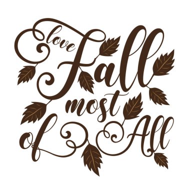 Love Fall Most Of All - Autumn calligraphy with leaves.Good for greeting card, poster, textile decoration. clipart