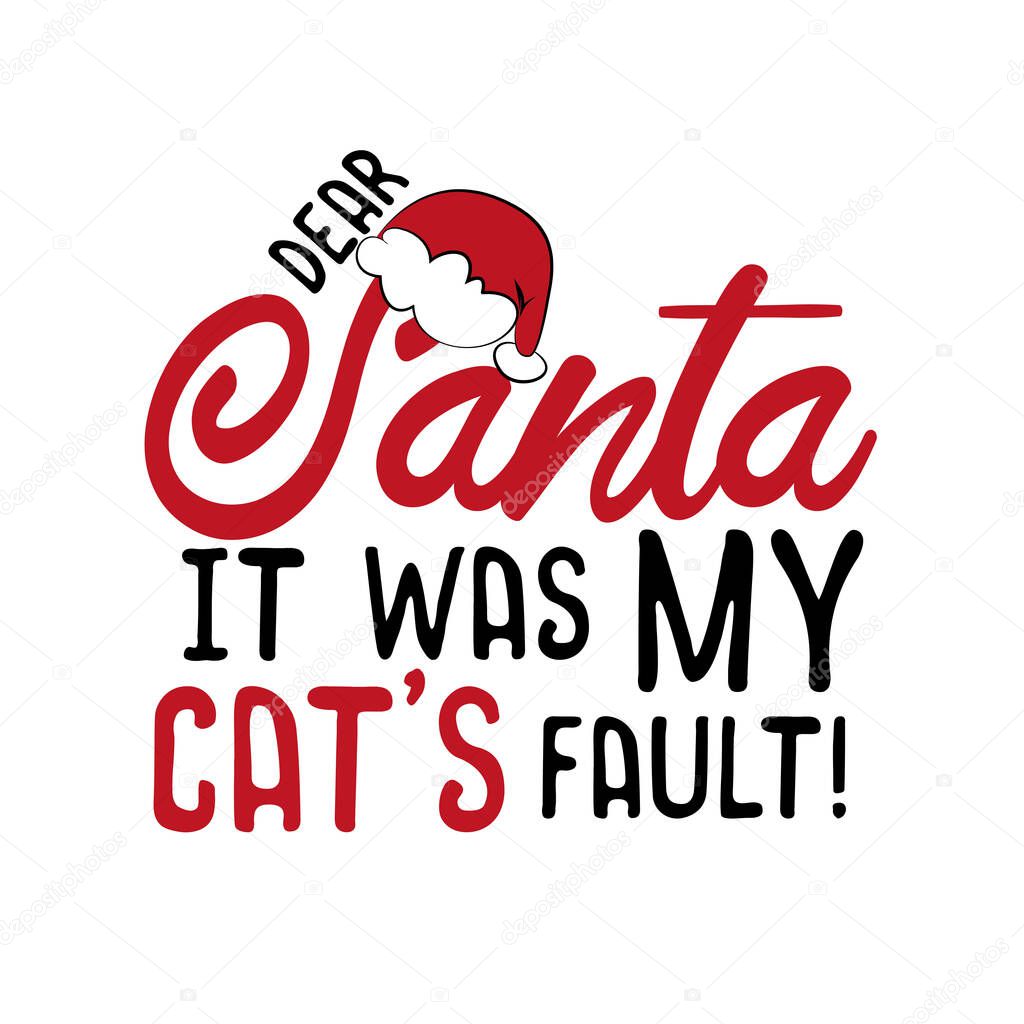 Dear Santa it was my cat's fault!- funny Christmas text, with Santa's cap. Good for greeting card and  t-shirt print, flyer, poster design, mug.